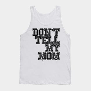 Dont tell my mom Tank Top